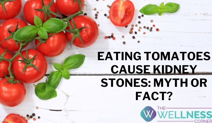 Eating Tomatoes Cause Kidney Stones: Myth or Fact?