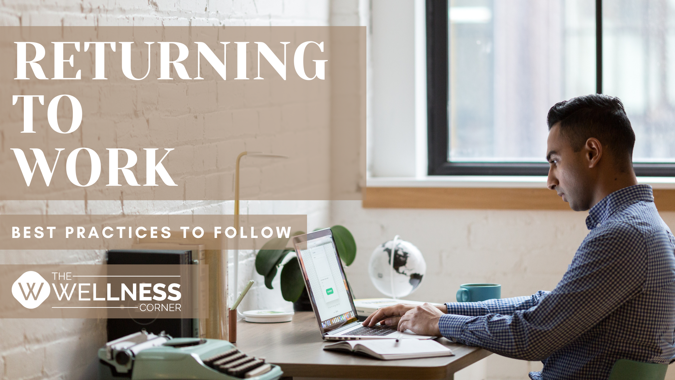 Returning to Work- Best Practices to Follow