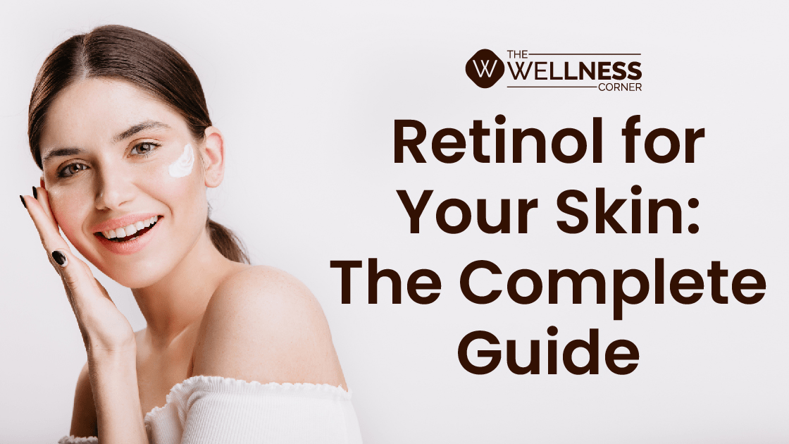 Retinol for Your Skin: Benefits, Side Effects, and Uses