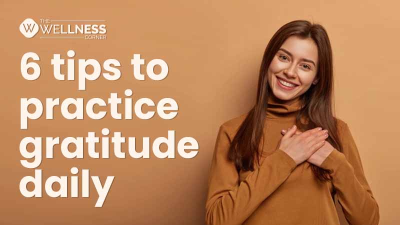 6 Tips To Practice Gratitude Daily