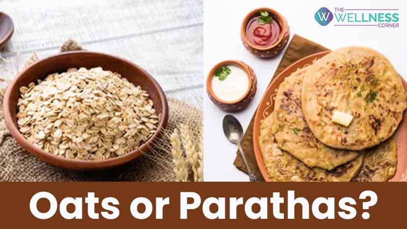 Oats in the breakfast or paratha, which is healthy?